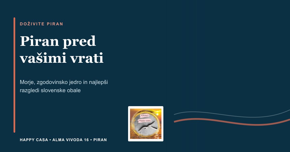 Piran: znamenitosti in oddih ob morju | Happy Casa